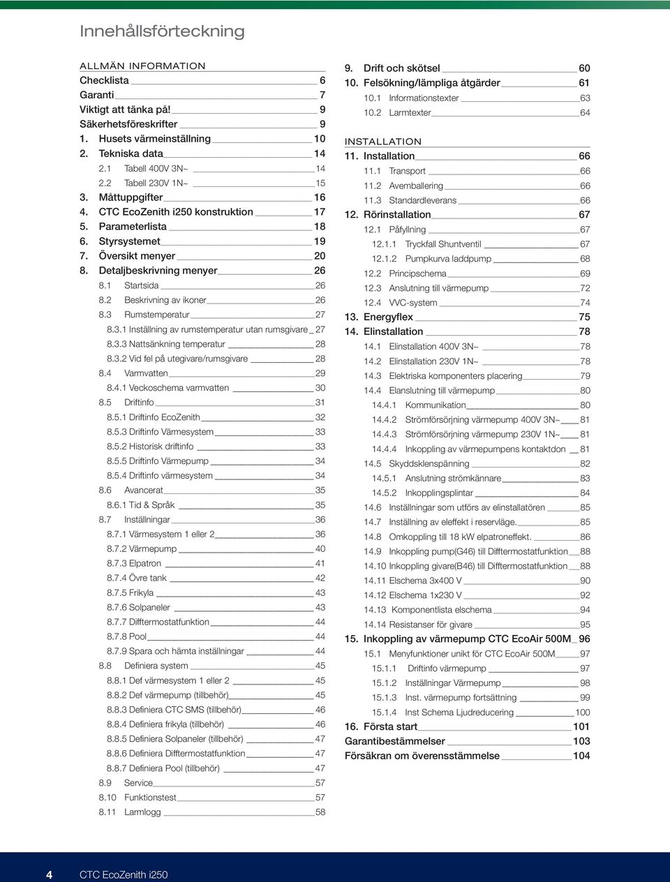2 Beskrivning av ikoner 26 8.3 Rumstemperatur 27 8.3.1 Inställning av rumstemperatur utan rumsgivare 27 8.3.3 Nattsänkning temperatur 28 8.3.2 Vid fel på utegivare/rumsgivare 28 8.4 