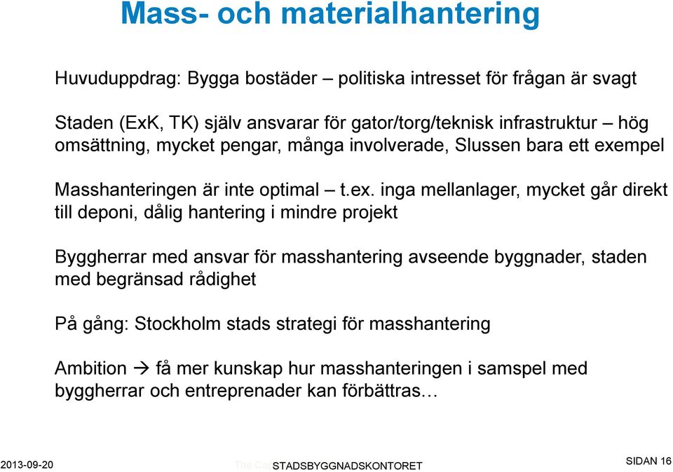 mpel Masshanteringen är inte optimal t.ex.