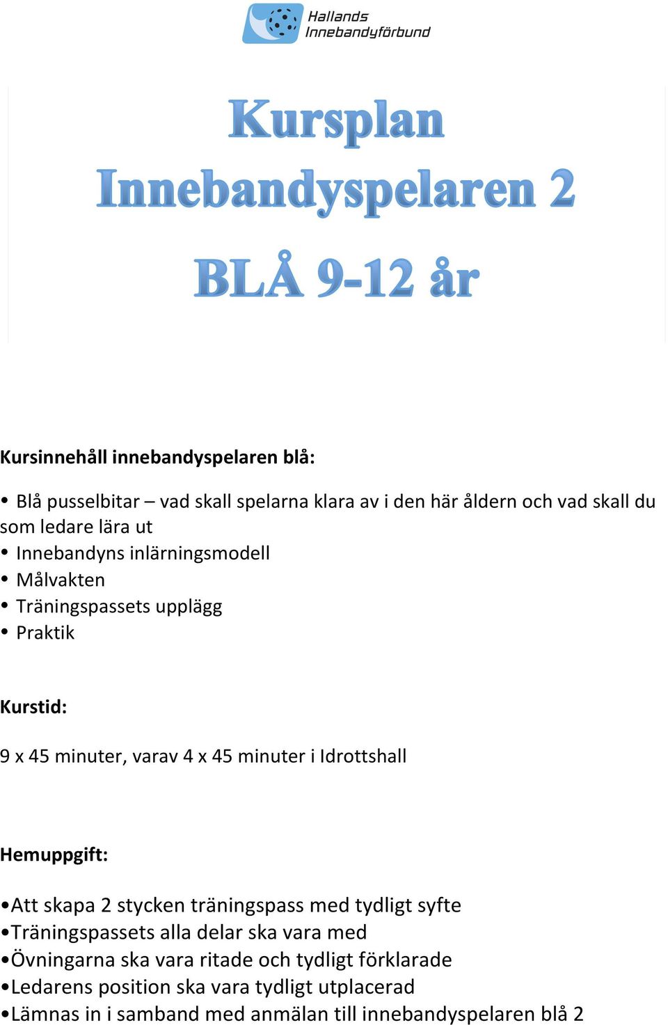 Idrottshall Hemuppgift: Att skapa 2 stycken träningspass med tydligt syfte Träningspassets alla delar ska vara med Övningarna ska