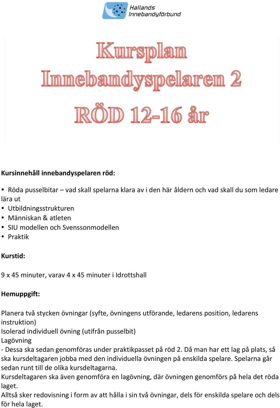 Isolerad individuell övning (utifrån pusselbit) Lagövning - Dessa ska sedan genomföras under praktikpasset på röd 2.