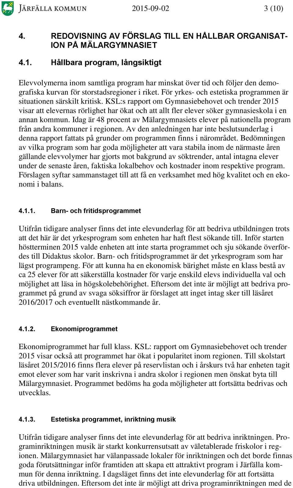 KSL:s rapport om Gymnasiebehovet och trender 2015 visar att elevernas rörlighet har ökat och att allt fler elever söker gymnasieskola i en annan kommun.