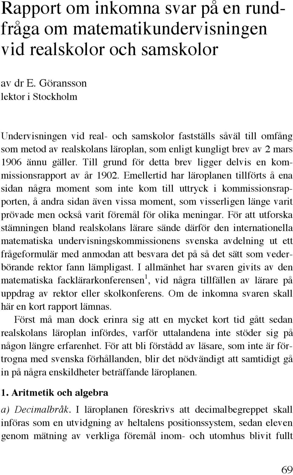 Till grund för detta brev ligger delvis en kommissionsrapport av år 1902.