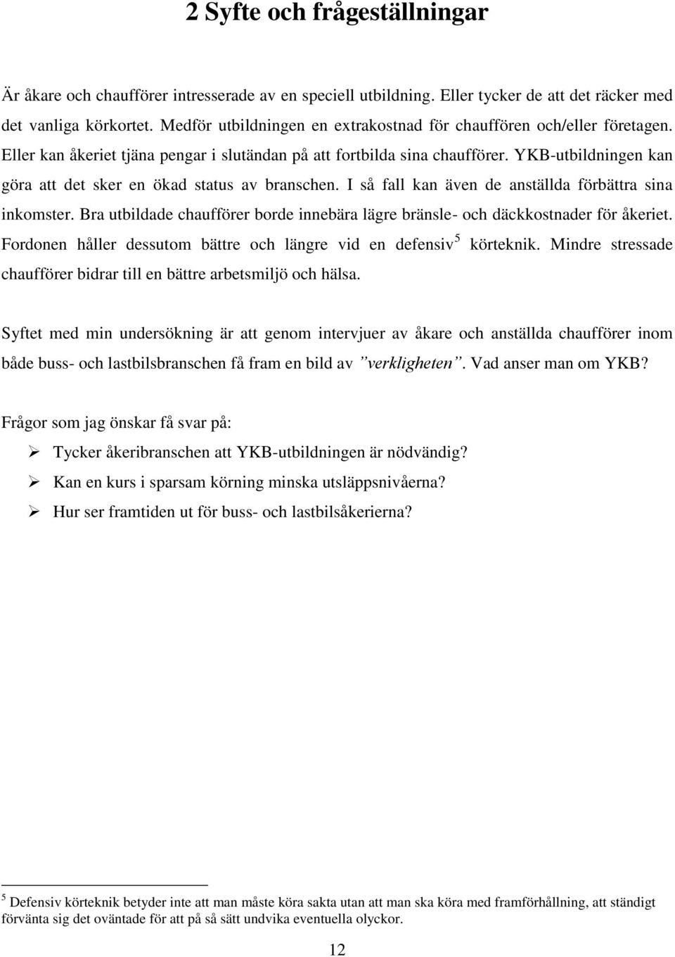 YKB-utbildningen kan göra att det sker en ökad status av branschen. I så fall kan även de anställda förbättra sina inkomster.