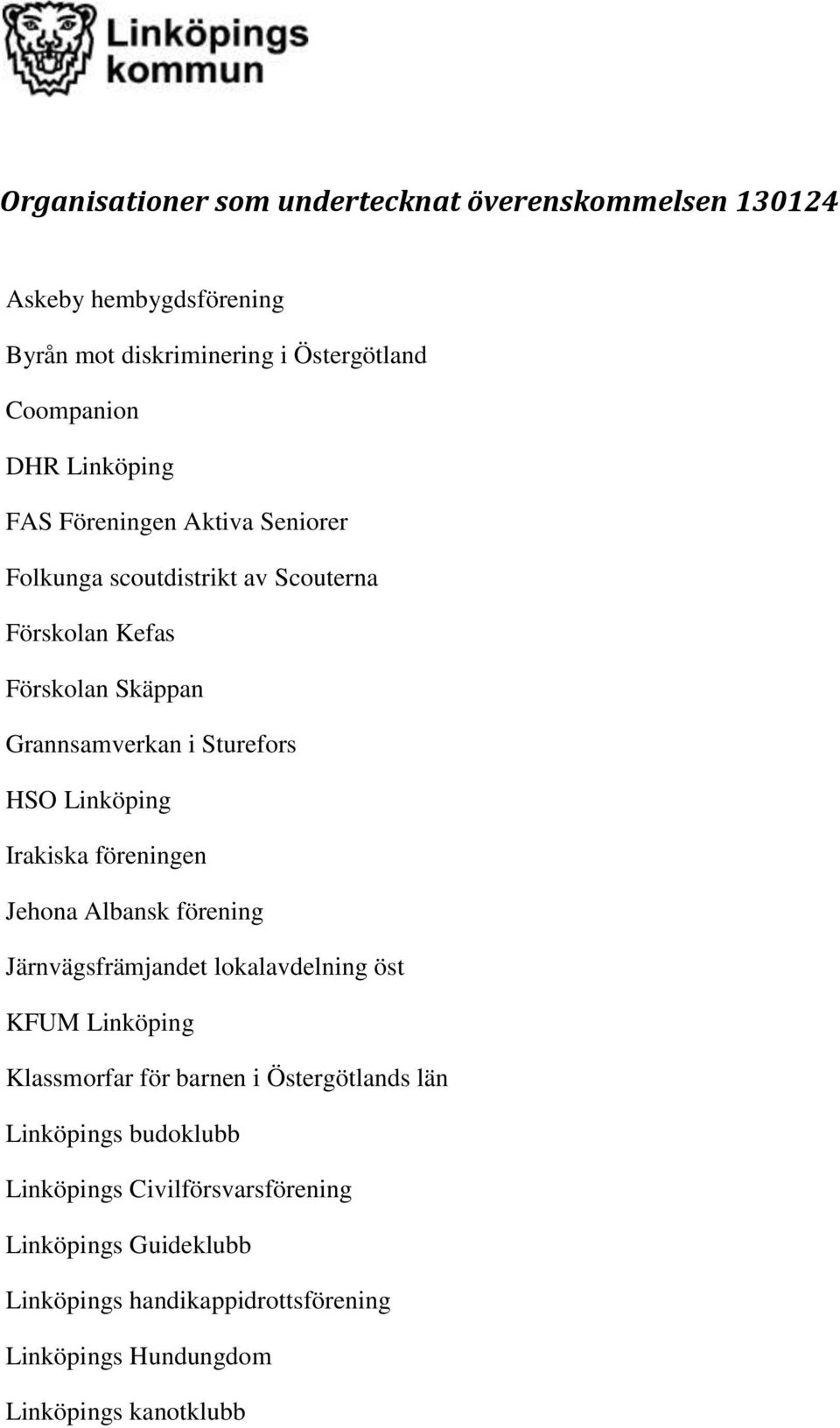 Irakiska föreningen Jehona Albansk förening Järnvägsfrämjandet lokalavdelning öst KFUM Linköping Klassmorfar för barnen i Östergötlands län