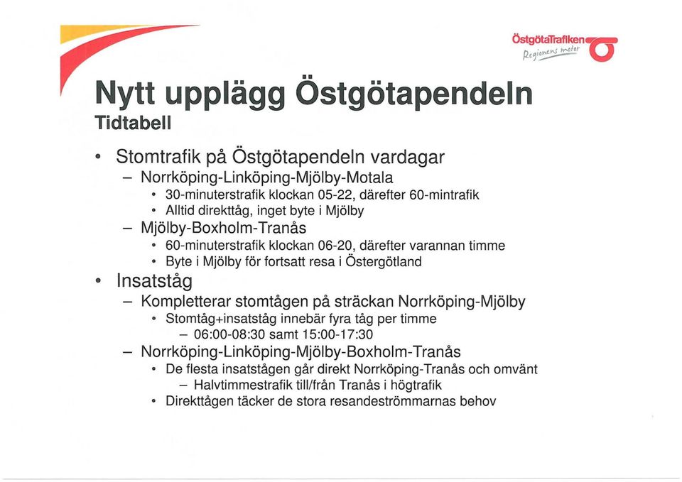 Östergötland Insatståg - Kompletterar stomtågen på sträckan Norrköping-Mjölby Stomtåg+insatståg innebär fyra tåg per timme - 06:00-08:30 samt 15:00-17:30 -