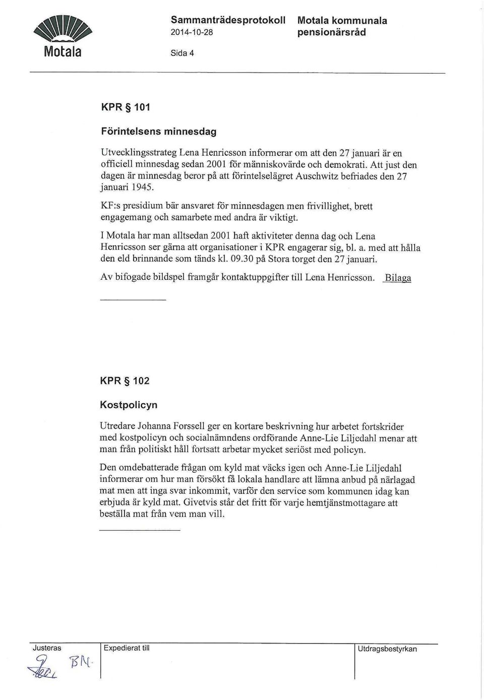 KF:s presidium bär ansvaret för minnesdagen men frivillighet, brett engagemang och samarbete med andra är viktigt.