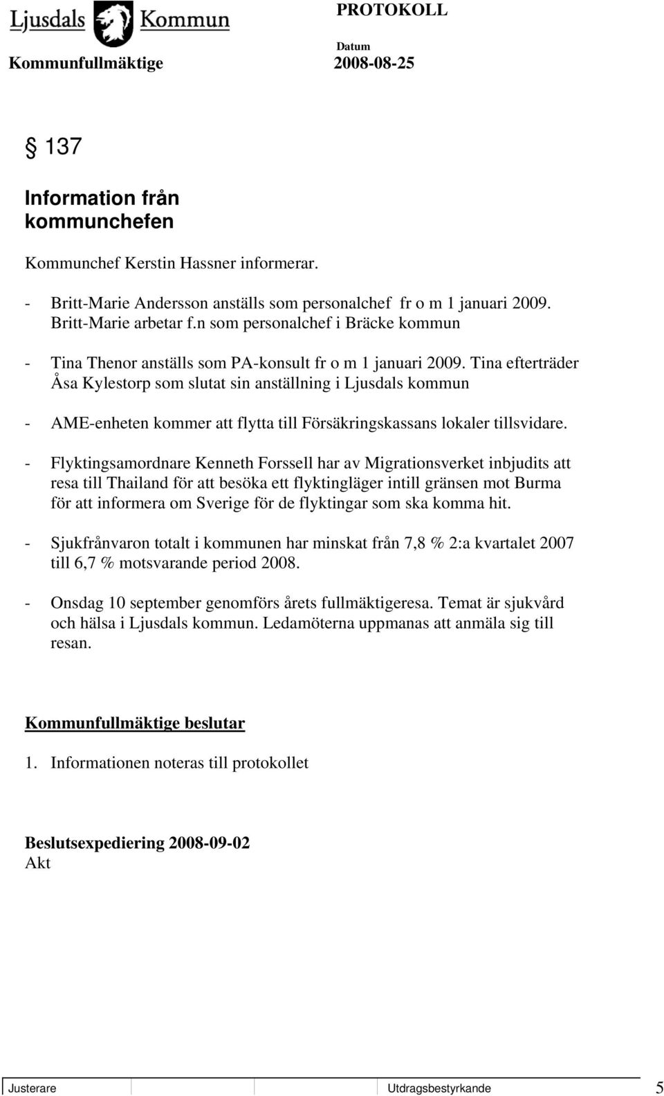 Tina efterträder Åsa Kylestorp som slutat sin anställning i Ljusdals kommun - AME-enheten kommer att flytta till Försäkringskassans lokaler tillsvidare.