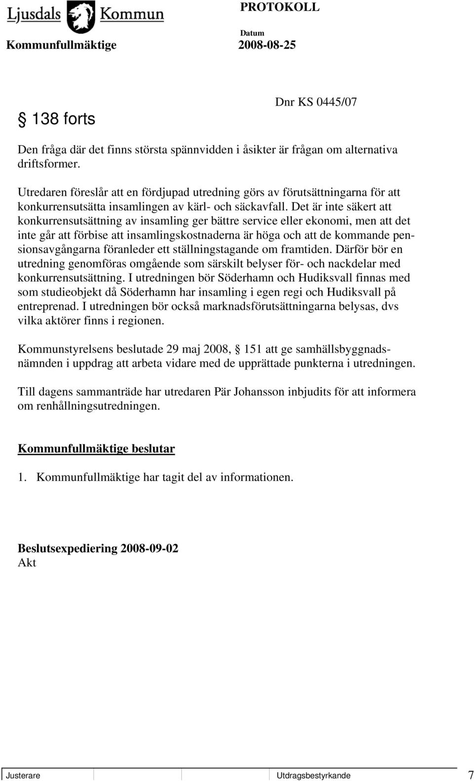 Det är inte säkert att konkurrensutsättning av insamling ger bättre service eller ekonomi, men att det inte går att förbise att insamlingskostnaderna är höga och att de kommande pensionsavgångarna