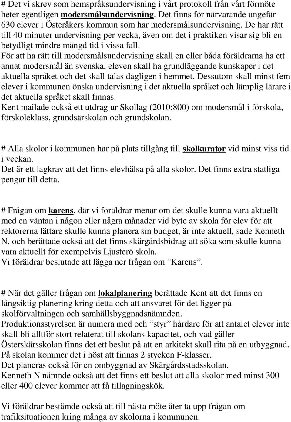 De har rätt till 40 minuter undervisning per vecka, även om det i praktiken visar sig bli en betydligt mindre mängd tid i vissa fall.