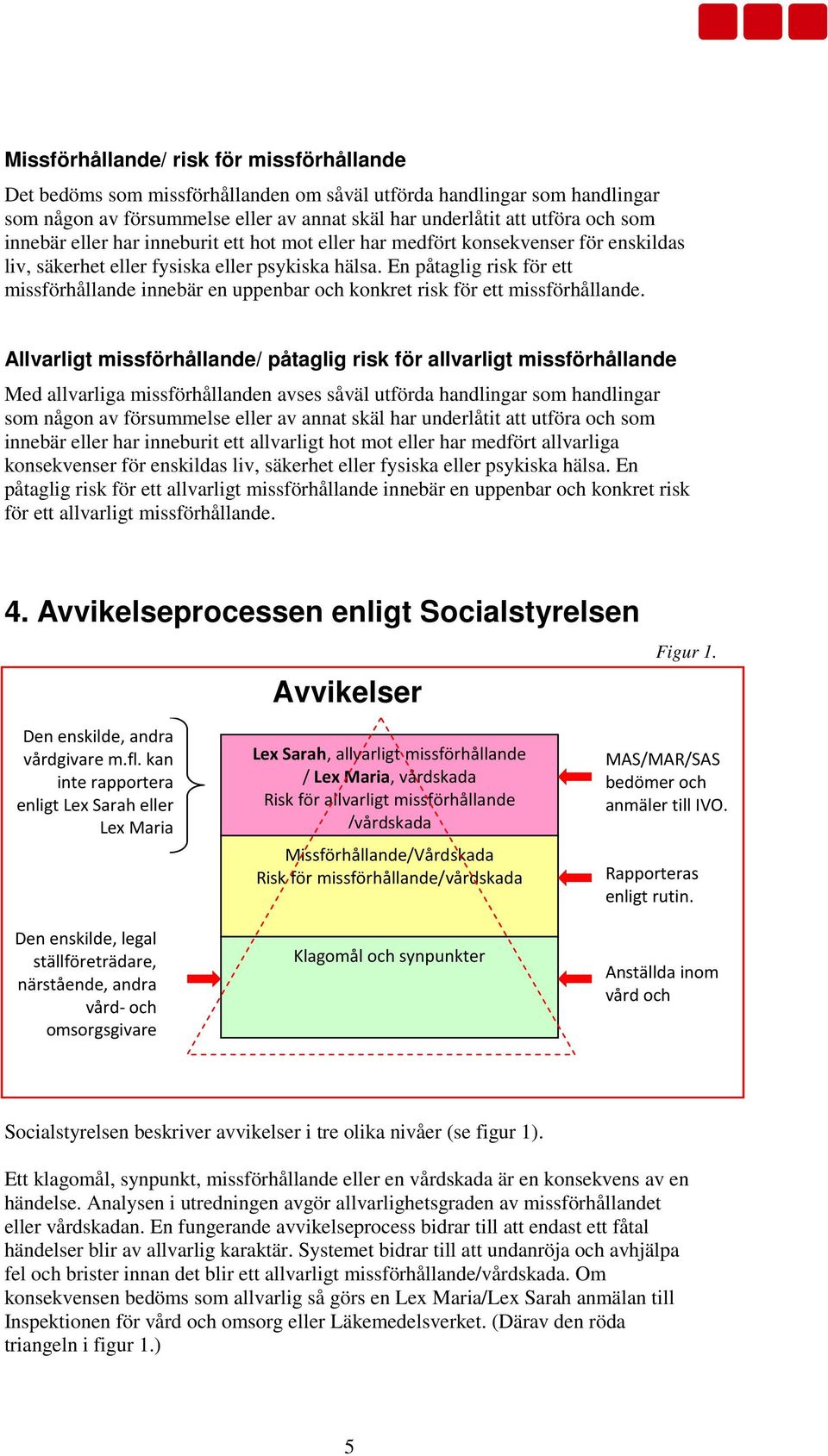 En påtaglig risk för ett missförhållande innebär en uppenbar och konkret risk för ett missförhållande.