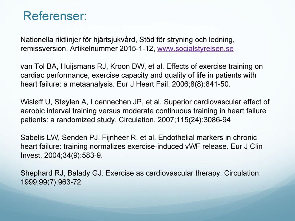 Wisløff U, Støylen A, Loennechen JP, et al. Superior cardiovascular effect of aerobic interval training versus moderate continuous training in heart failure patients: a randomized study. Circulation.