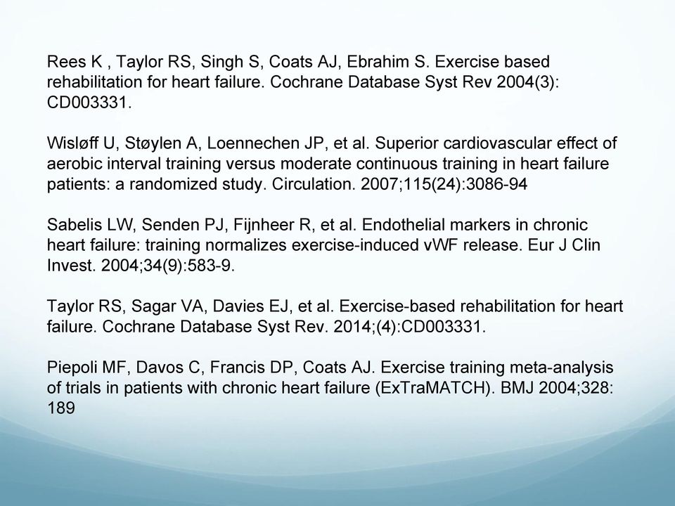 2007;115(24):3086-94 Sabelis LW, Senden PJ, Fijnheer R, et al. Endothelial markers in chronic heart failure: training normalizes exercise-induced vwf release. Eur J Clin Invest. 2004;34(9):583-9.