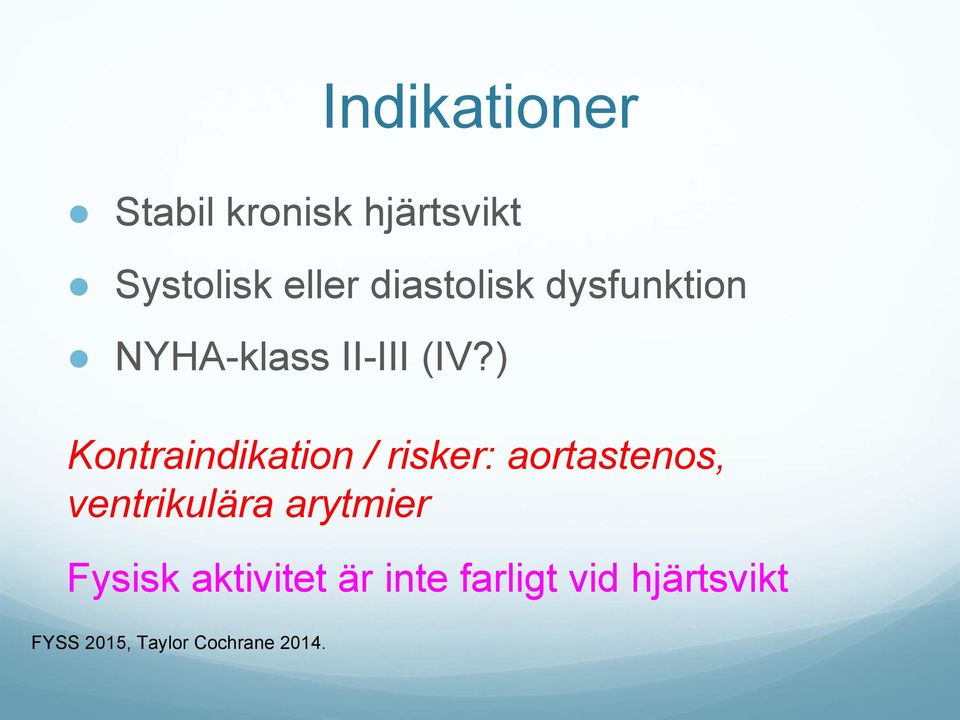 ) Kontraindikation / risker: aortastenos, ventrikulära