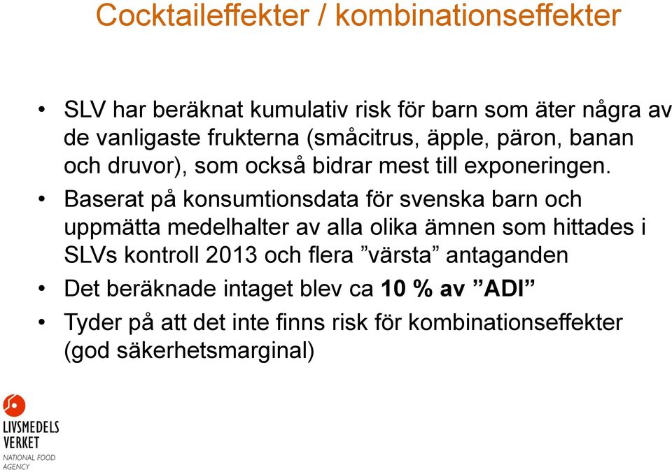 Baserat på konsumtionsdata för svenska barn och uppmätta medelhalter av alla olika ämnen som hittades i SLVs kontroll