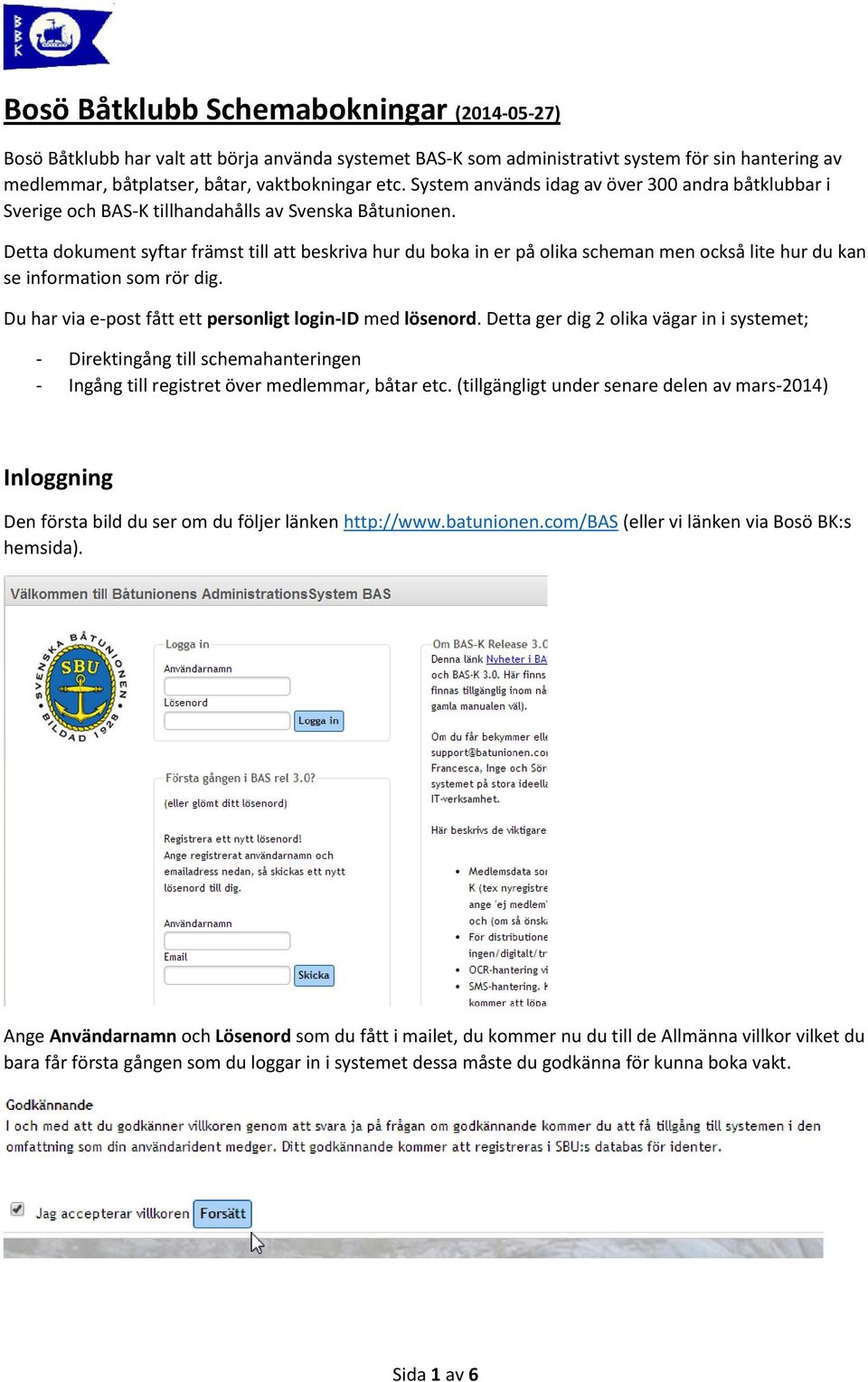 Detta dokument syftar främst till att beskriva hur du boka in er på olika scheman men också lite hur du kan se information som rör dig. Du har via e-post fått ett personligt login-id med lösenord.