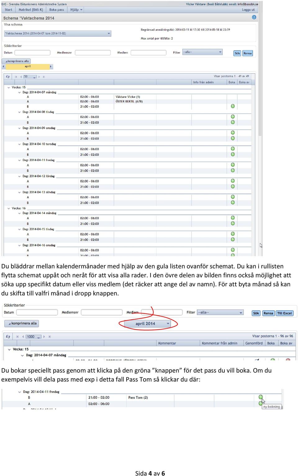 I den övre delen av bilden finns också möjlighet att söka upp specifikt datum eller viss medlem (det räcker att ange del av namn).