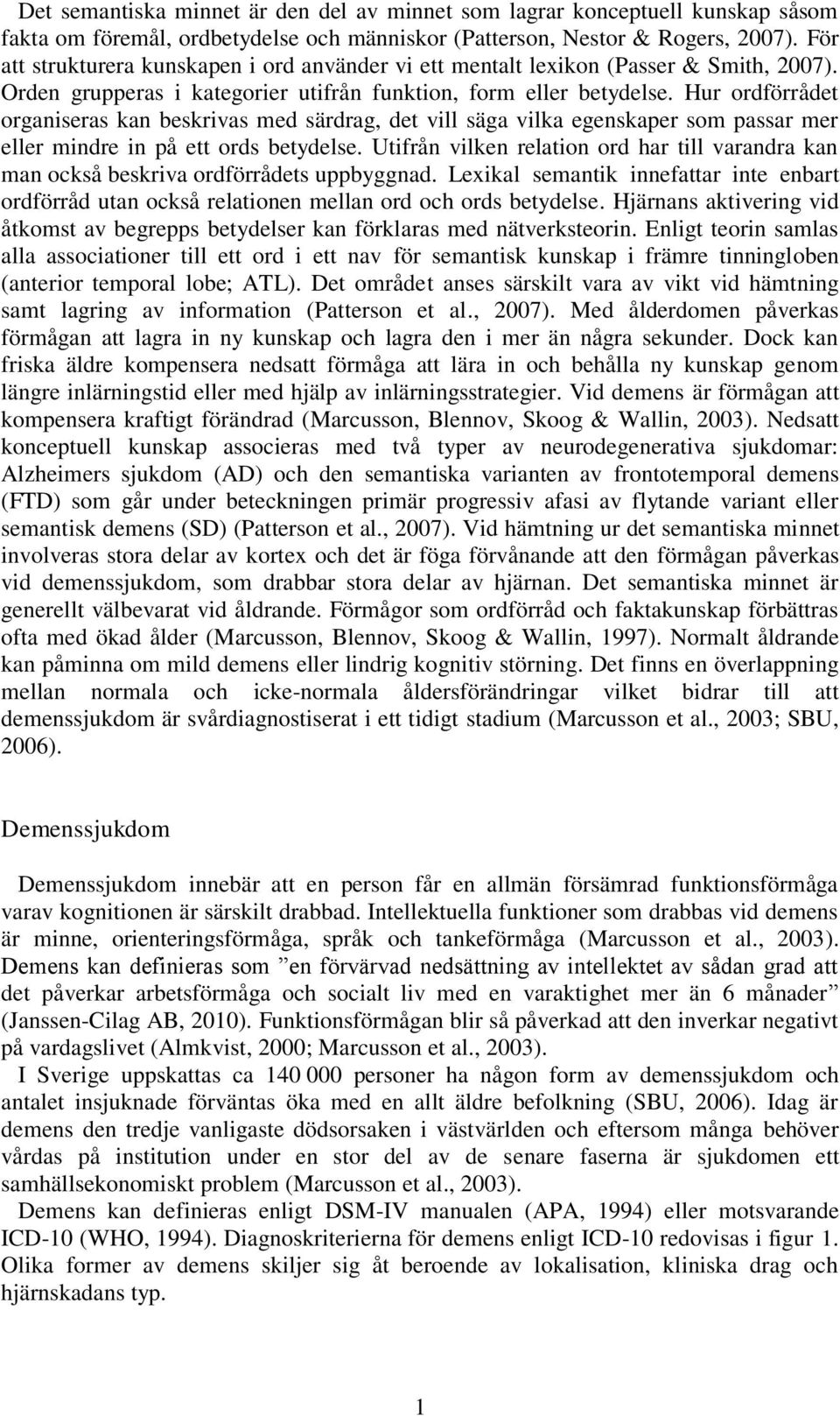 Hur ordförrådet organiseras kan beskrivas med särdrag, det vill säga vilka egenskaper som passar mer eller mindre in på ett ords betydelse.