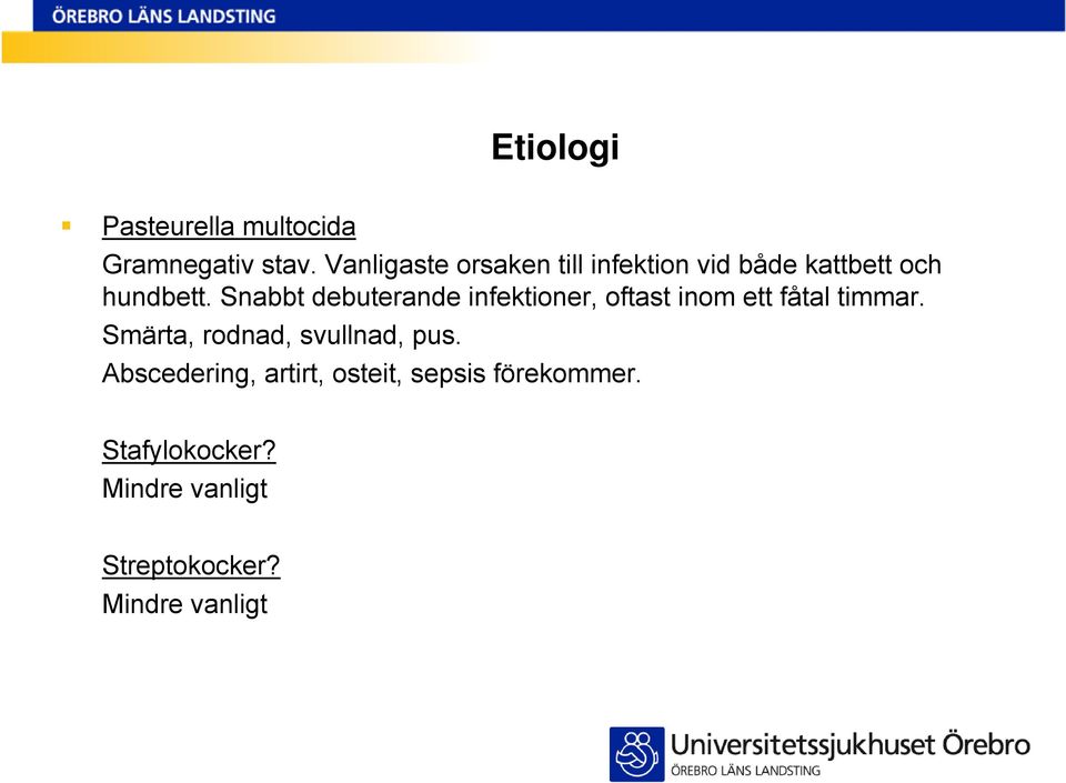 Snabbt debuterande infektioner, oftast inom ett fåtal timmar.