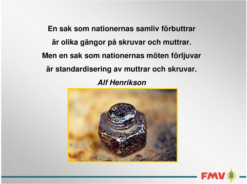 Men en sak som nationernas möten förljuvar