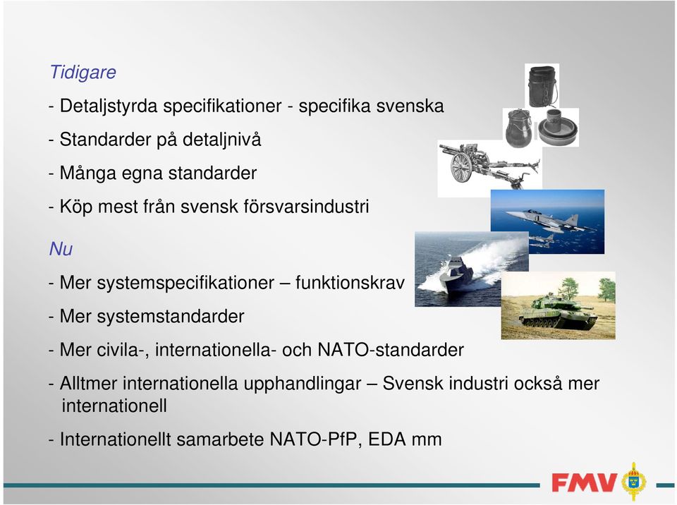 funktionskrav - Mer systemstandarder - Mer civila-, internationella- och NATO-standarder - Alltmer