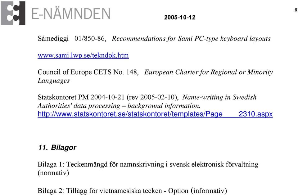 Authorities' data processing background information. http://www.statskontoret.se/statskontoret/templates/page 2310.aspx 11.