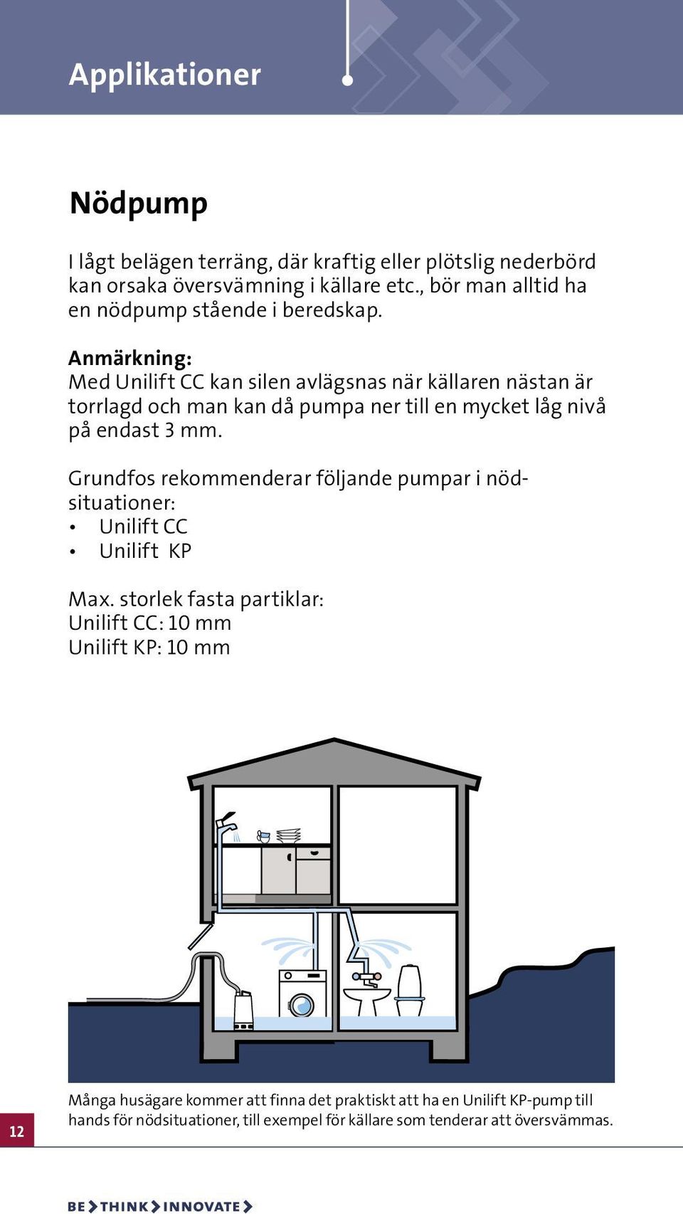 Anmärkning: Med Unilift CC kan silen avlägsnas när källaren nästan är torrlagd och man kan då pumpa ner till en mycket låg nivå på endast 3 mm.