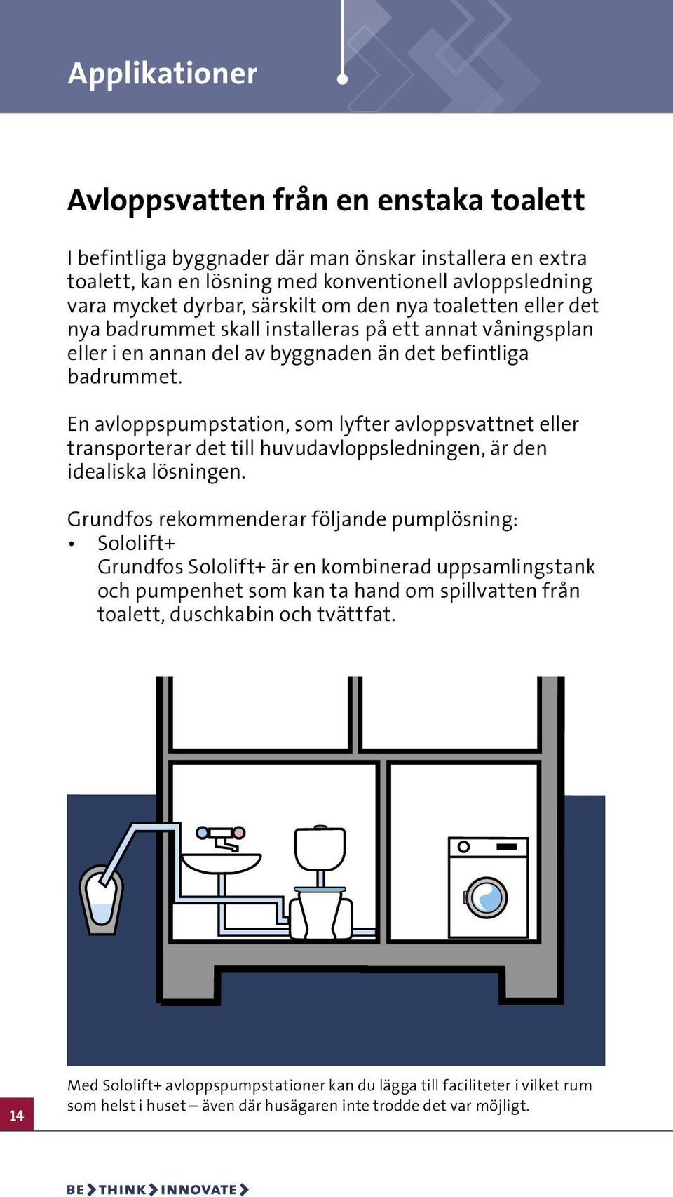 En avloppspumpstation, som lyfter avloppsvattnet eller transporterar det till huvudavloppsledningen, är den idealiska lösningen.