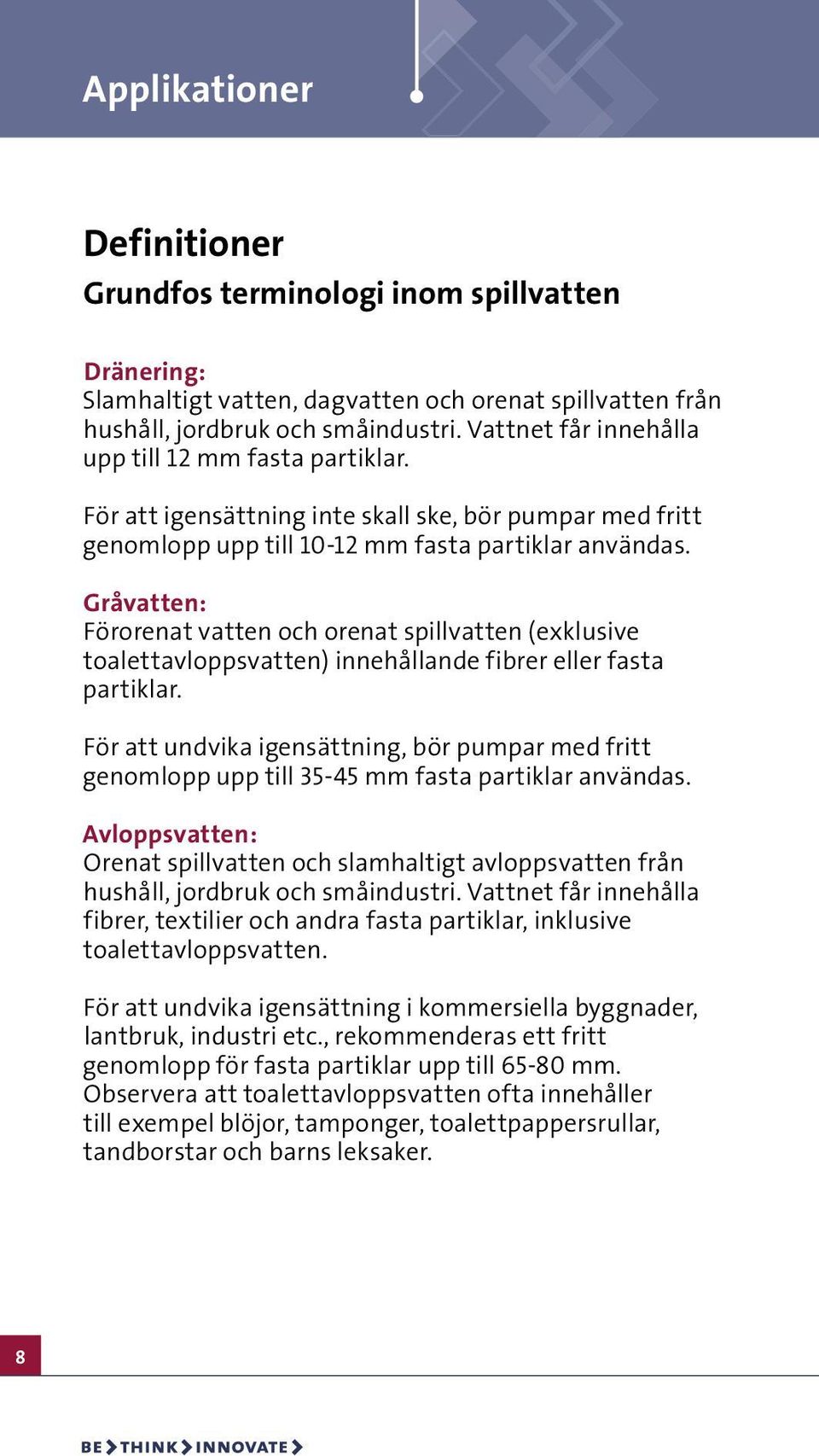 Gråvatten: Förorenat vatten och orenat spillvatten (exklusive toalettavloppsvatten) innehållande fibrer eller fasta partiklar.