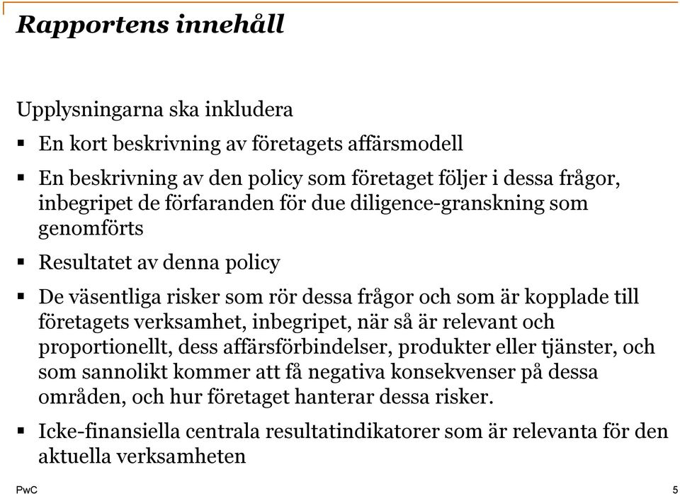 företagets verksamhet, inbegripet, när så är relevant och proportionellt, dess affärsförbindelser, produkter eller tjänster, och som sannolikt kommer att få