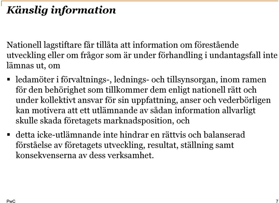 kollektivt ansvar för sin uppfattning, anser och vederbörligen kan motivera att ett utlämnande av sådan information allvarligt skulle skada företagets