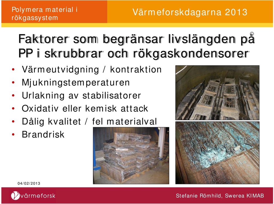 Mjukningstemperaturen Urlakning av stabilisatorer Oxidativ