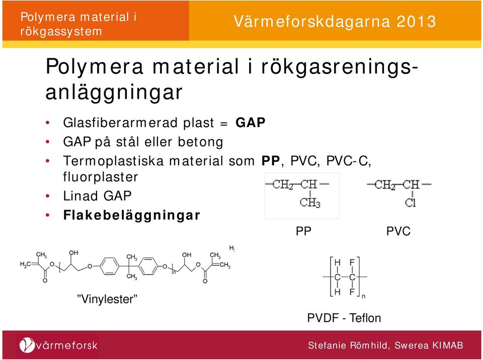 Termoplastiska material som PP, PVC, PVC-C,