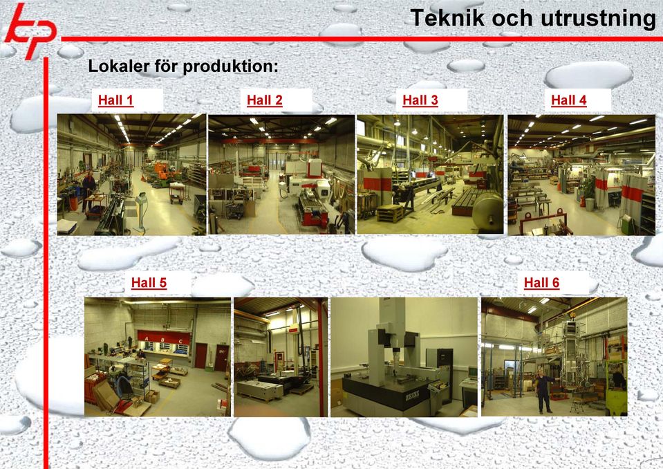 MIG, MAG) Svetsmontage tryckkärl Stativ mm Slipning Polering Svetsmontage lätt (TIG) Riktning Hall 5 Hall 6