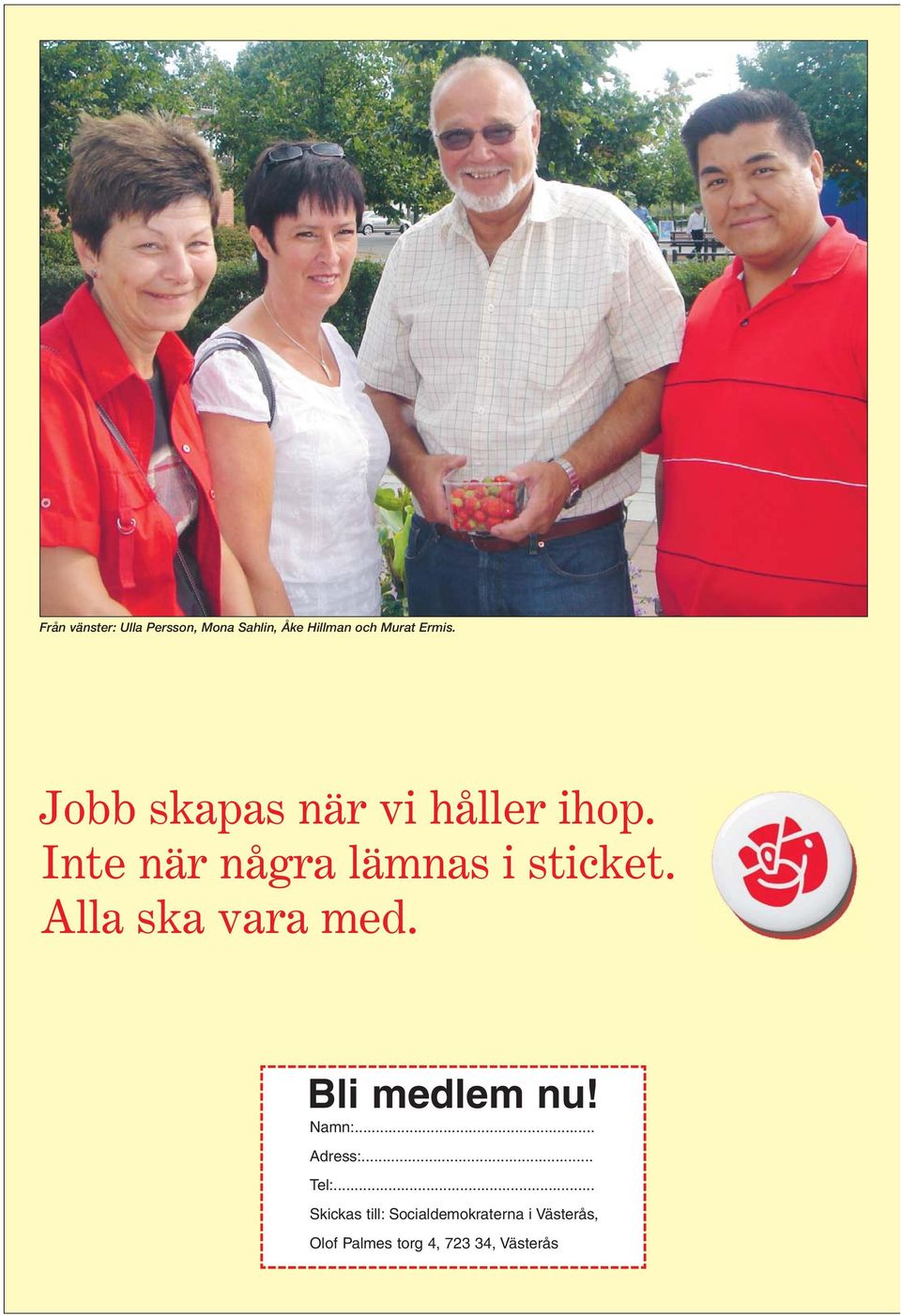 Alla ska vara med. Bli medlem nu! Namn:... Adress:... Tel:.