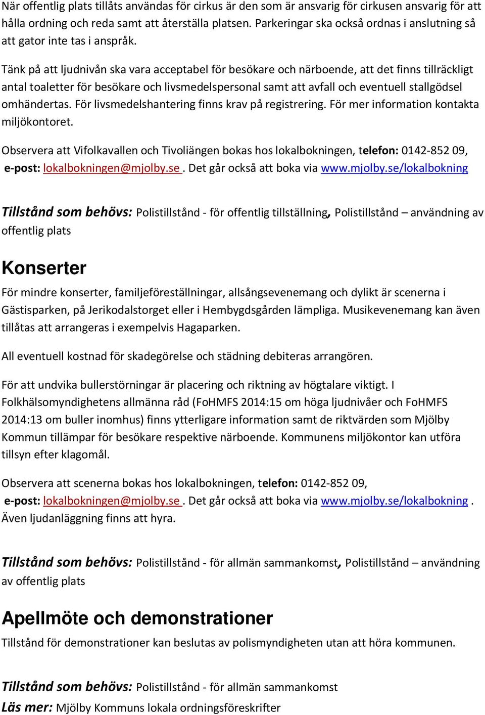 Tänk på att ljudnivån ska vara acceptabel för besökare och närboende, att det finns tillräckligt antal toaletter för besökare och livsmedelspersonal samt att avfall och eventuell stallgödsel