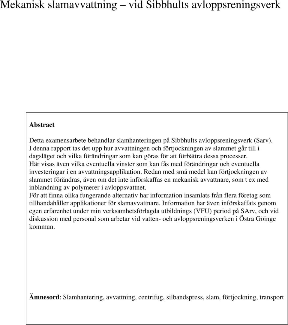 Här visas även vilka eventuella vinster som kan fås med förändringar och eventuella investeringar i en avvattningsapplikation.