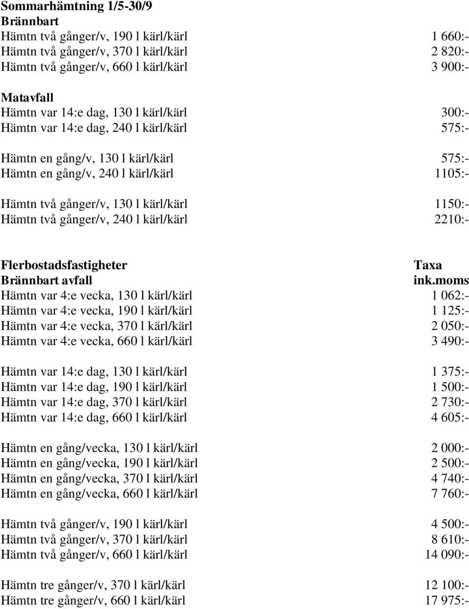 gånger/v, 240 l kärl/kärl 2210:- Flerbostadsfastigheter Brännbart avfall ink.