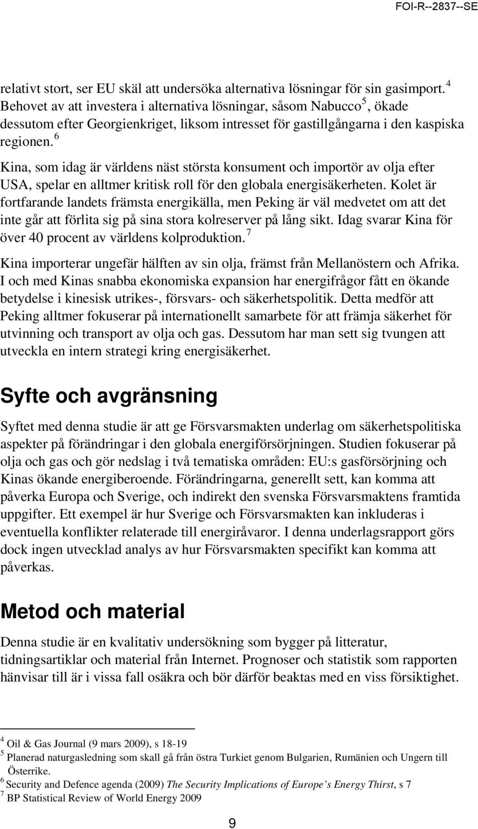 Kina, som idag är världens näst största konsument och importör av olja efter USA, spelar en alltmer kritisk roll för den globala energisäkerheten.