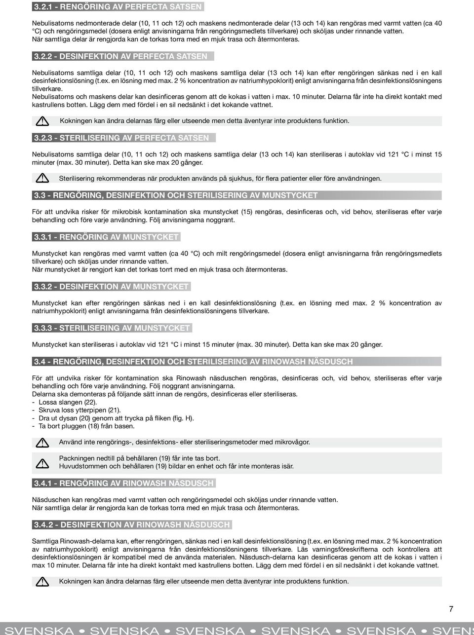 2 - DESINFEKTION AV PERFECTA SATSEN Nebulisatorns samtliga delar (10, 11 och 12) och maskens samtliga delar (13 och 14) kan efter rengöringen sänkas ned i en kall desinfektionslösning (t.ex.