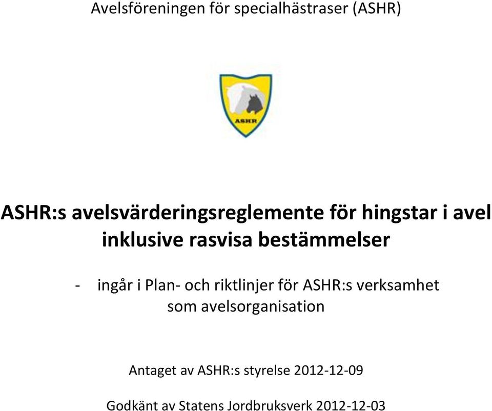 avelsorganisation Antaget av ASHR:s styrelse