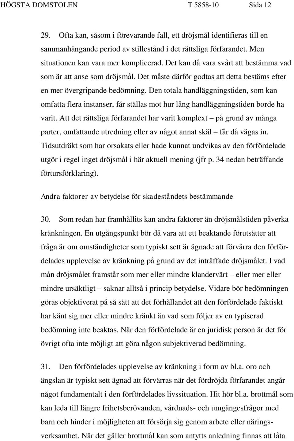 Den totala handläggningstiden, som kan omfatta flera instanser, får ställas mot hur lång handläggningstiden borde ha varit.