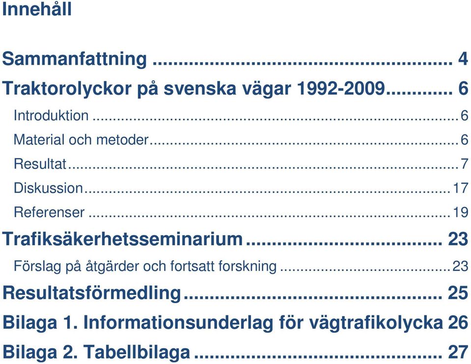 .. 19 Trafiksäkerhetsseminarium... 23 Förslag på åtgärder och fortsatt forskning.