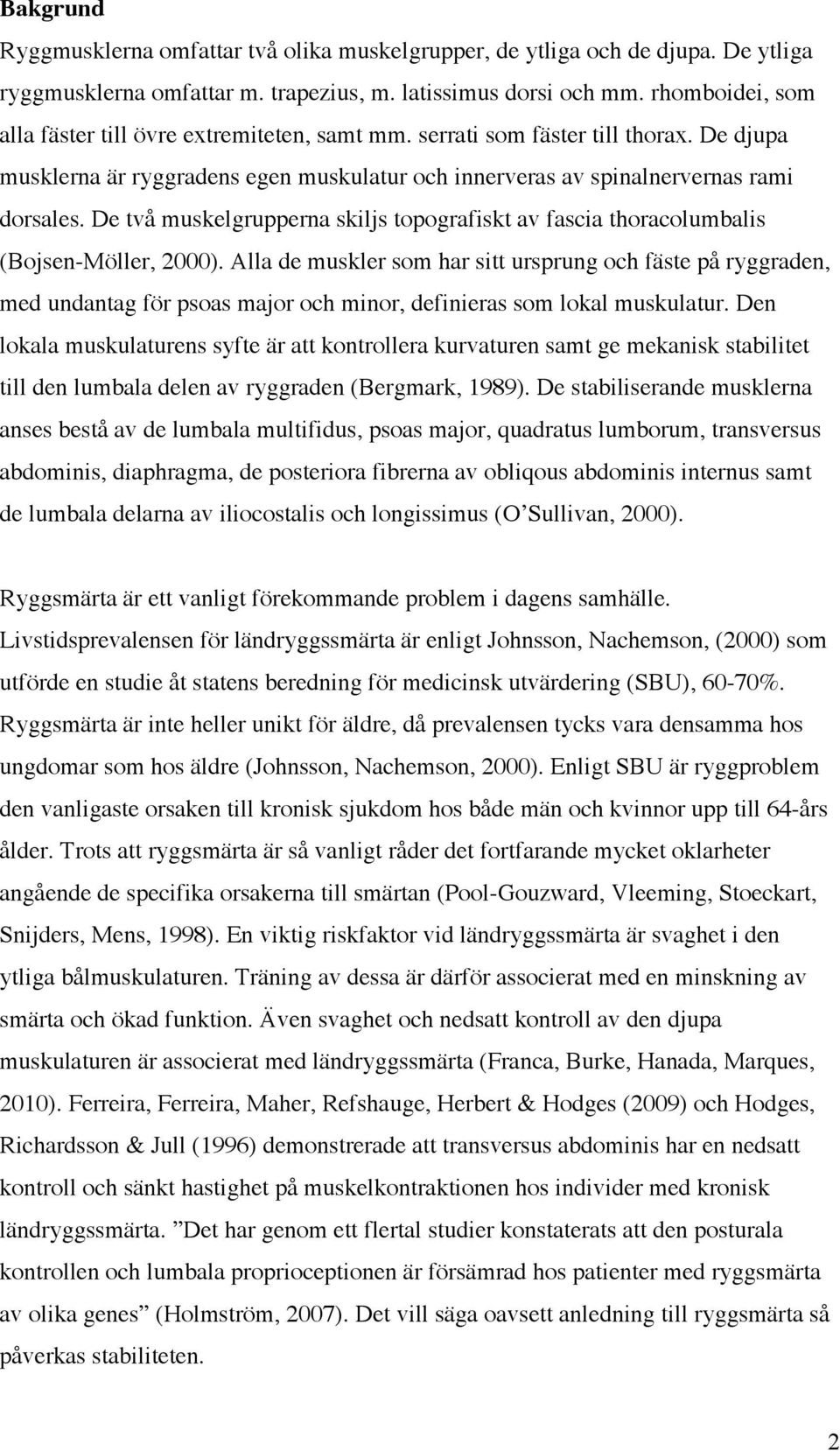 De två muskelgrupperna skiljs topografiskt av fascia thoracolumbalis (Bojsen-Möller, 2000).