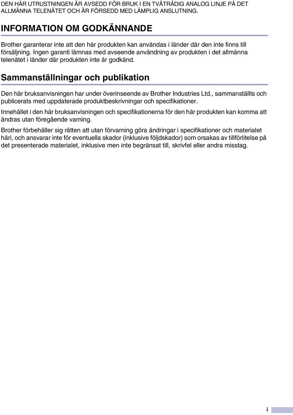 Ingen garanti lämnas med avseende användning av produkten i det allmänna telenätet i länder där produkten inte är godkänd.