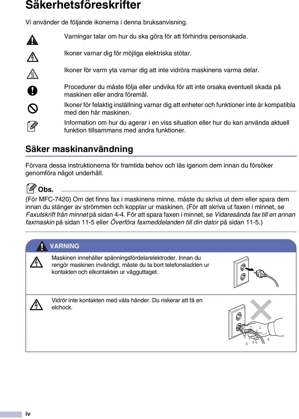 Ikoner för felaktig inställning varnar dig att enheter och funktioner inte är kompatibla med den här maskinen.