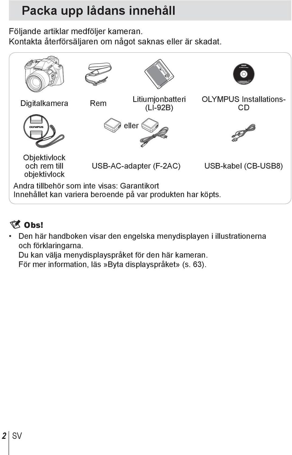 objektivlock Andra tillbehör som inte visas: Garantikort Innehållet kan variera beroende på var produkten har köpts. $ Obs!