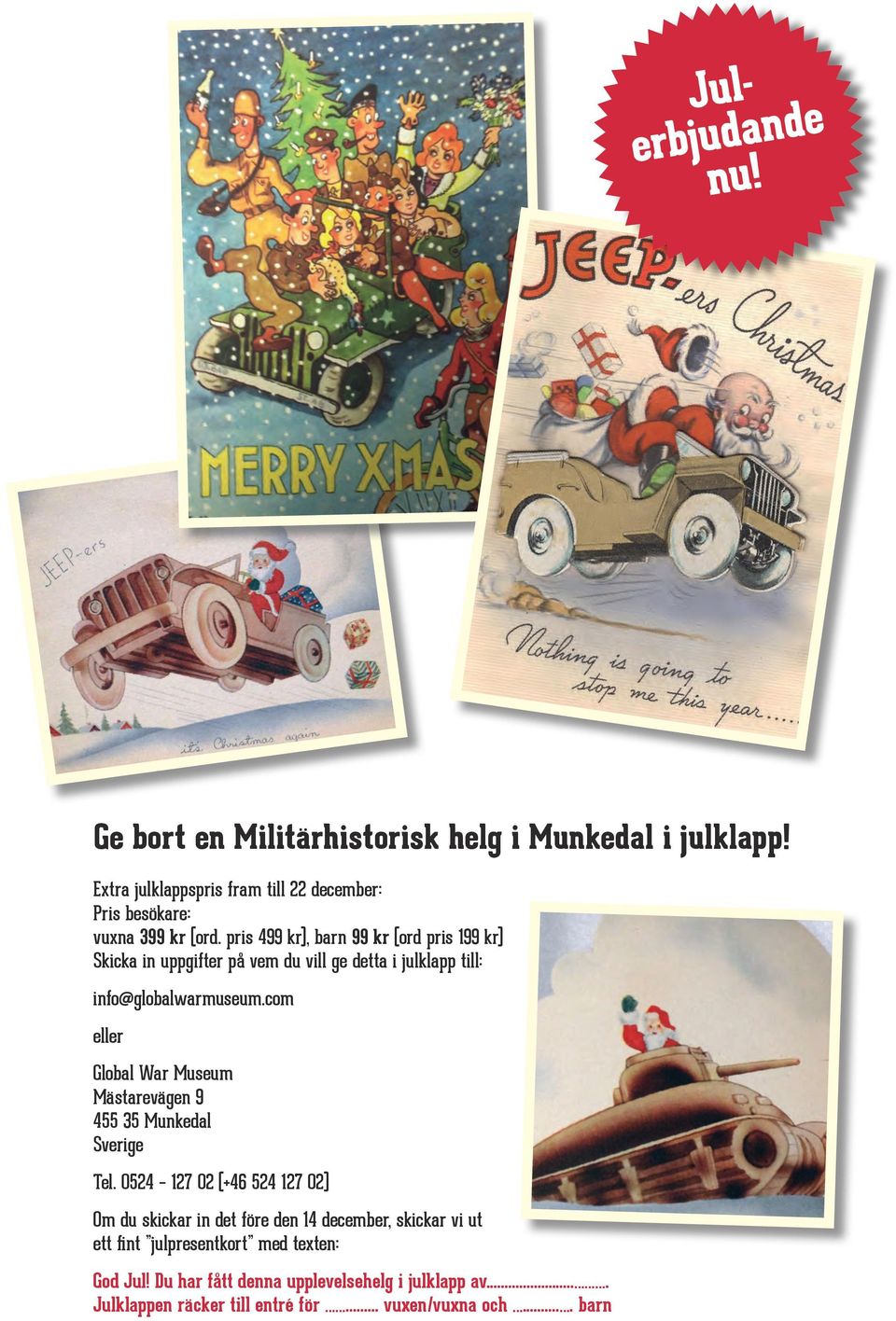 pris 499 kr), barn 99 kr (ord pris 199 kr) Skicka in uppgifter på vem du vill ge detta i julklapp till: info@globalwarmuseum.