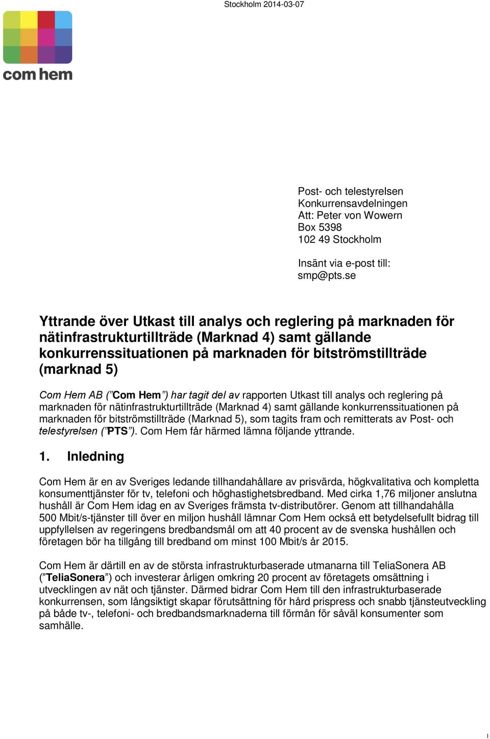 ( Com Hem ) har tagit del av rapporten Utkast till analys och reglering på marknaden för nätinfrastrukturtillträde (Marknad 4) samt gällande konkurrenssituationen på marknaden för bitströmstillträde