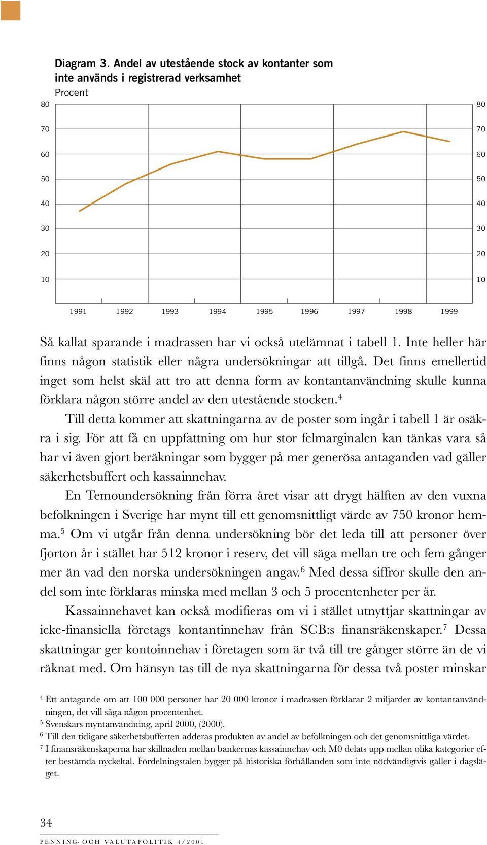 tell 1. Inte heller här finns någon statistik eller några undersökningar att tillgå.