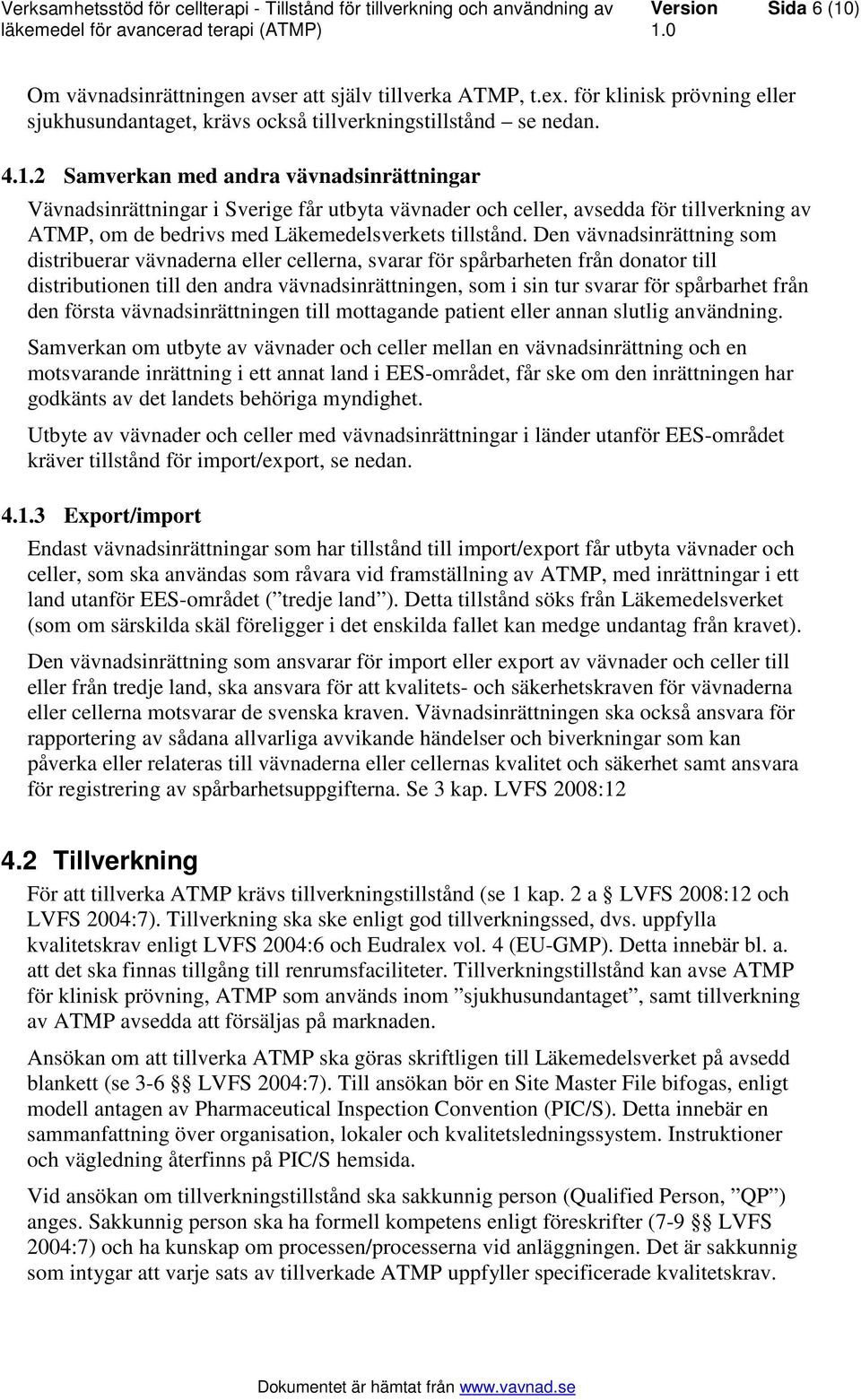 den första vävnadsinrättningen till mottagande patient eller annan slutlig användning.